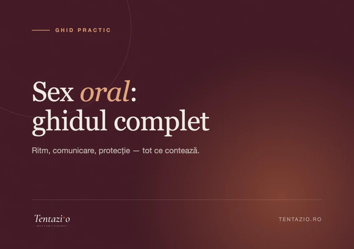 Ghid complet despre sex oral: tehnică, comunicare, igienă și protecție